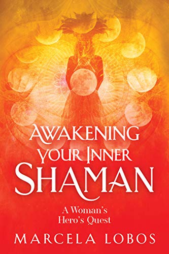 Awakening Your Inner Shaman: A Woman's Journey of Self-Discovery Through the Medicine Wheel