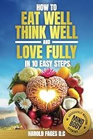 How to Eat Well, Think Well and Love Fully in 10 Easy Steps: Successfully Mastering Mind-Body Harmony B0D3YCN1S7 Book Cover