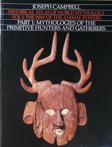 Historical Atlas of World Mythology, Vol. 1: The Way of the Animal Powers, Part 1, Mythologies of th