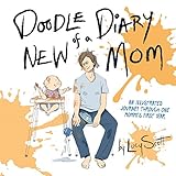 Doodle Diary of a New Mom: An Illustrated Journey Through One Mommy’s First Year