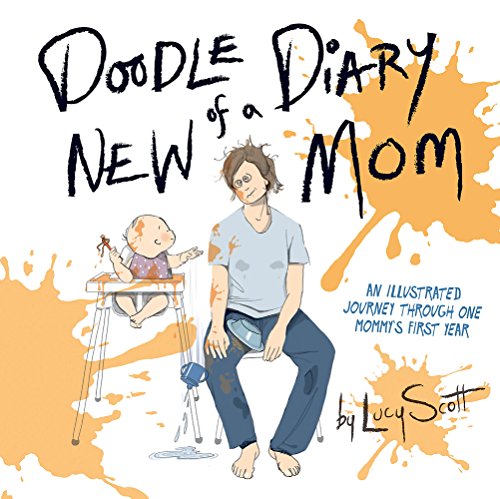 Doodle Diary of a New Mom: An Illustrated Journey Through One Mommy’s First Year