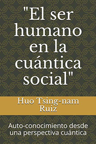 "El ser humano en la cuántica social": Auto-conocimiento desde una perspectiva cuántica (Spanish Edition)