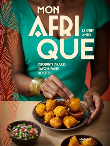 Mon Afrique: Produits phares, savoir-faire, recettes