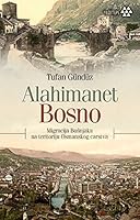Alahimanet Bosno - Migracija Bosnjaka na Teritoriju Osmanskog Carstva 6059787398 Book Cover