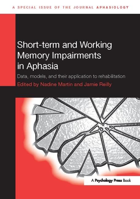 Short-term and Working Memory Impairments in Aphasia: Data, Models, and their Application to Rehabilitation (Special Issues of Aphasiology)