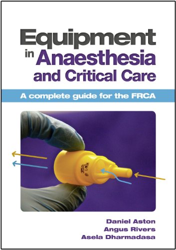 Equipment in Anaesthesia and Critical Care: A complete guide for the FRCA (English Edition)