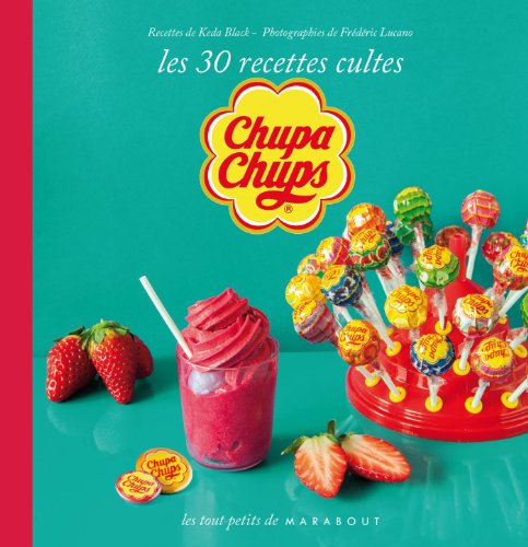 Télécharger Chupa chups, les 30 recettes culte PDF