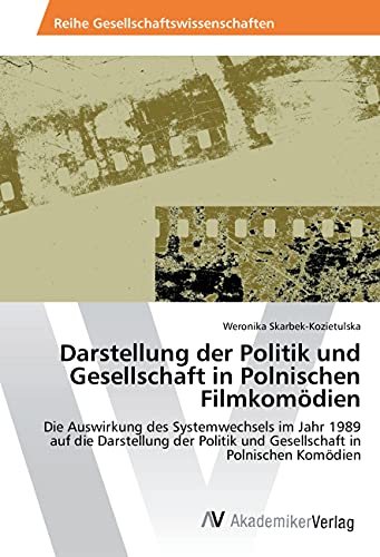 Darstellung der Politik und Gesellschaft in Polnischen Filmkomödien: Die Auswirkung des Systemwechsels im Jahr 1989 auf die Darstellung der Politik und Gesellschaft in Polnischen Komödien
