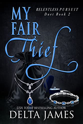 My Fair Thief: An Enemies to Lovers Romantic Suspense Duet (Relentless Pursuit Book 2)