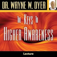 The Keys to Higher Awareness Audiolibro Por Dr. Wayne W. Dyer arte de portada
