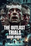 The Outlast Trials Game Guide: Master Every Enemy, and Lead Winning Multiplayer Teams