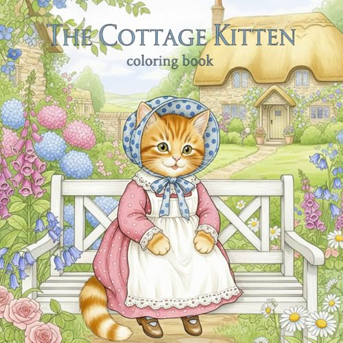 The Cottage Kitten: Cottagecore Cat Moments & Flowers Coloring Book: A relaxing mindfulness coloring experience for kids and adults who love cats, flowers, and peaceful...