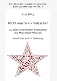 Nicht mache dir Fetische!: Zu alttestamentlichem Bilderverbot und Marx'scher Wertkritik. Kuno Füssel zum 75. Geburtstag. (Beiträge zur sozialökonomischen Handlungsforschung)