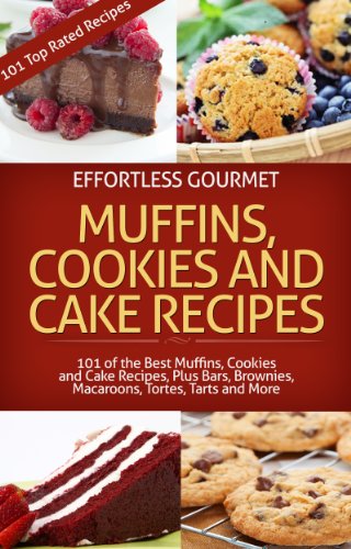 Effortless Gourmet Muffins, Cookies and Cakes - Delicious Dessert and