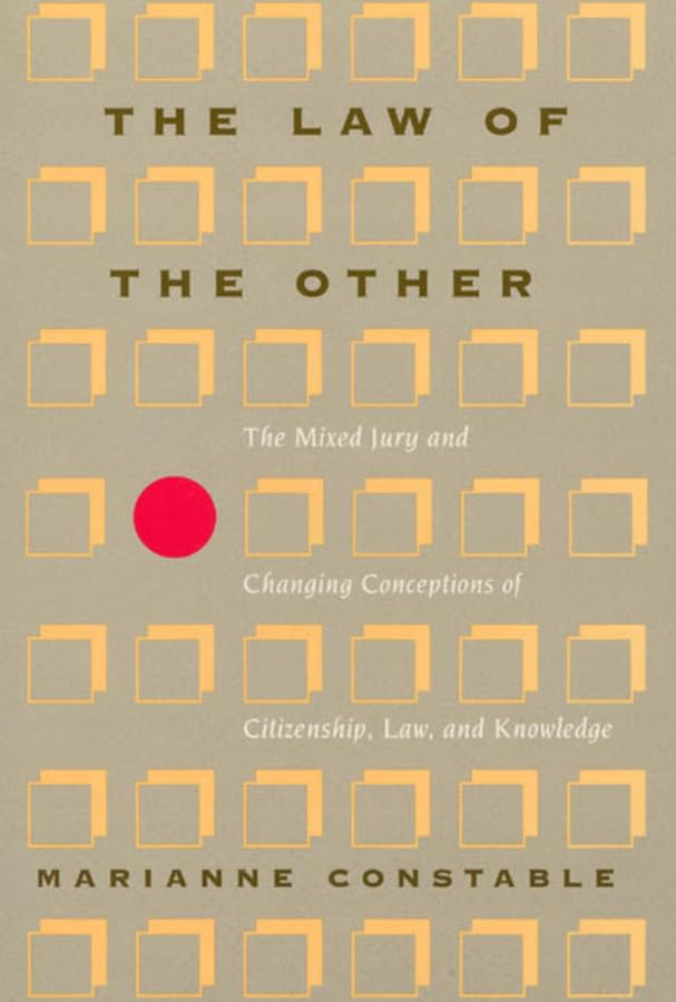 The Law of the Other: The Mixed Jury and Changing Conceptions of Citizenship, Law, and Knowledge (New Practices of Inquiry)