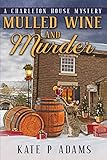 Mulled Wine and Murder: A Charleton House Mystery (The Charleton House Mysteries Book 5)