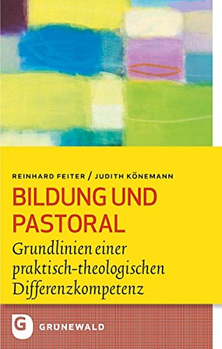 Bildung Und Pastoral: Grundlinien Einer Praktisch-Theologischen Differen