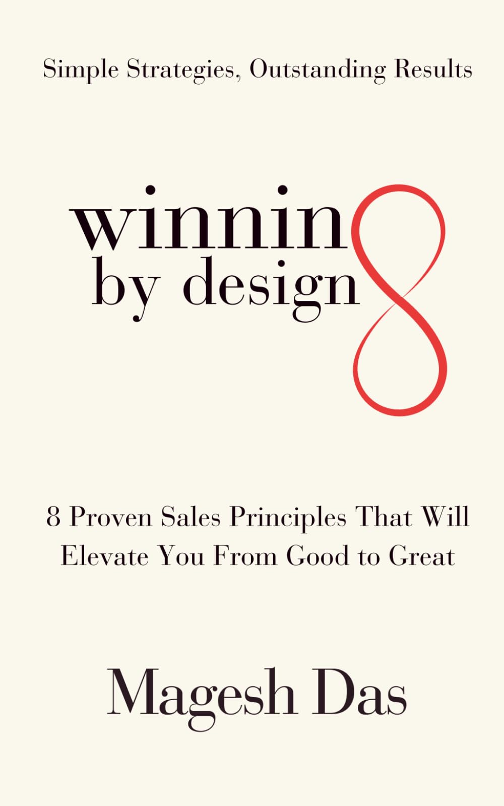 Winning By Design: 8 Proven Sales Principles That Will Elevate You from Good to Great