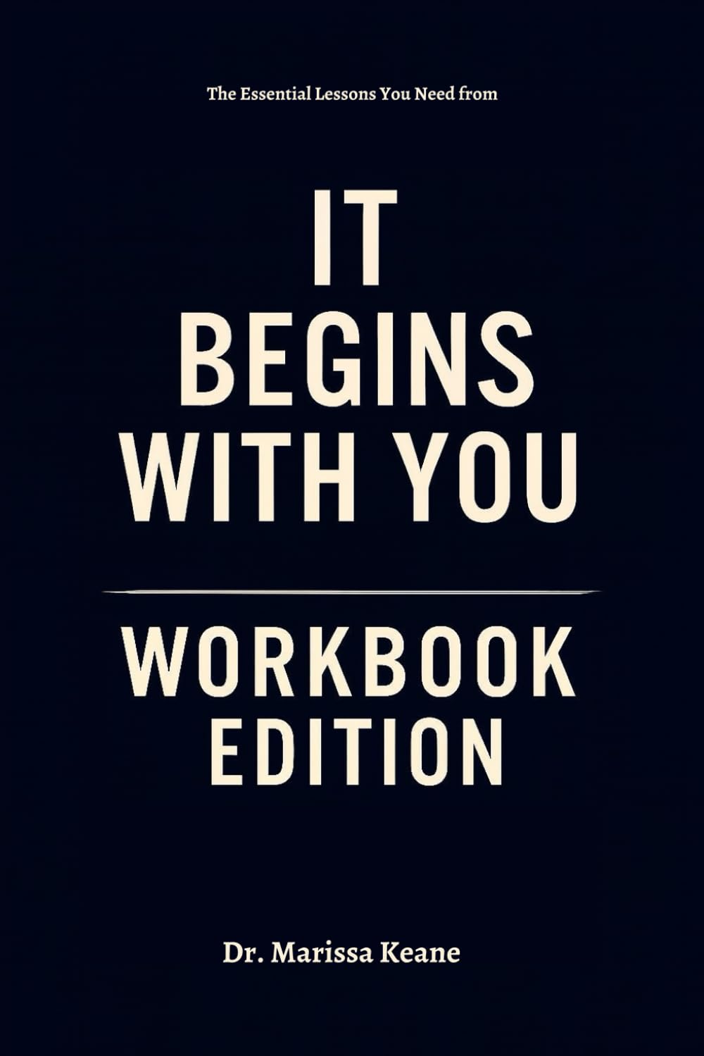 The Essential Lessons You Need from It Begins with You Workbook Edition: No More Theory — Start Living Dr. Turecki’s Truth Today