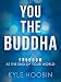 You The Buddha: Freedom At The End Of Your World (A Book On Spiritual Enlightenment)