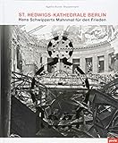 St. Hedwigs-Kathedrale Berlin: Hans Schwipperts Mahnmal für den Frieden