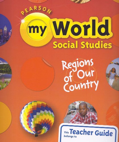 Pearson My World Social Studies: Regions of Our Country, Teacher Guide, Grade 4 Pearson My World Social Studies: Regions of Our Country, Teacher Guide, Grade 4