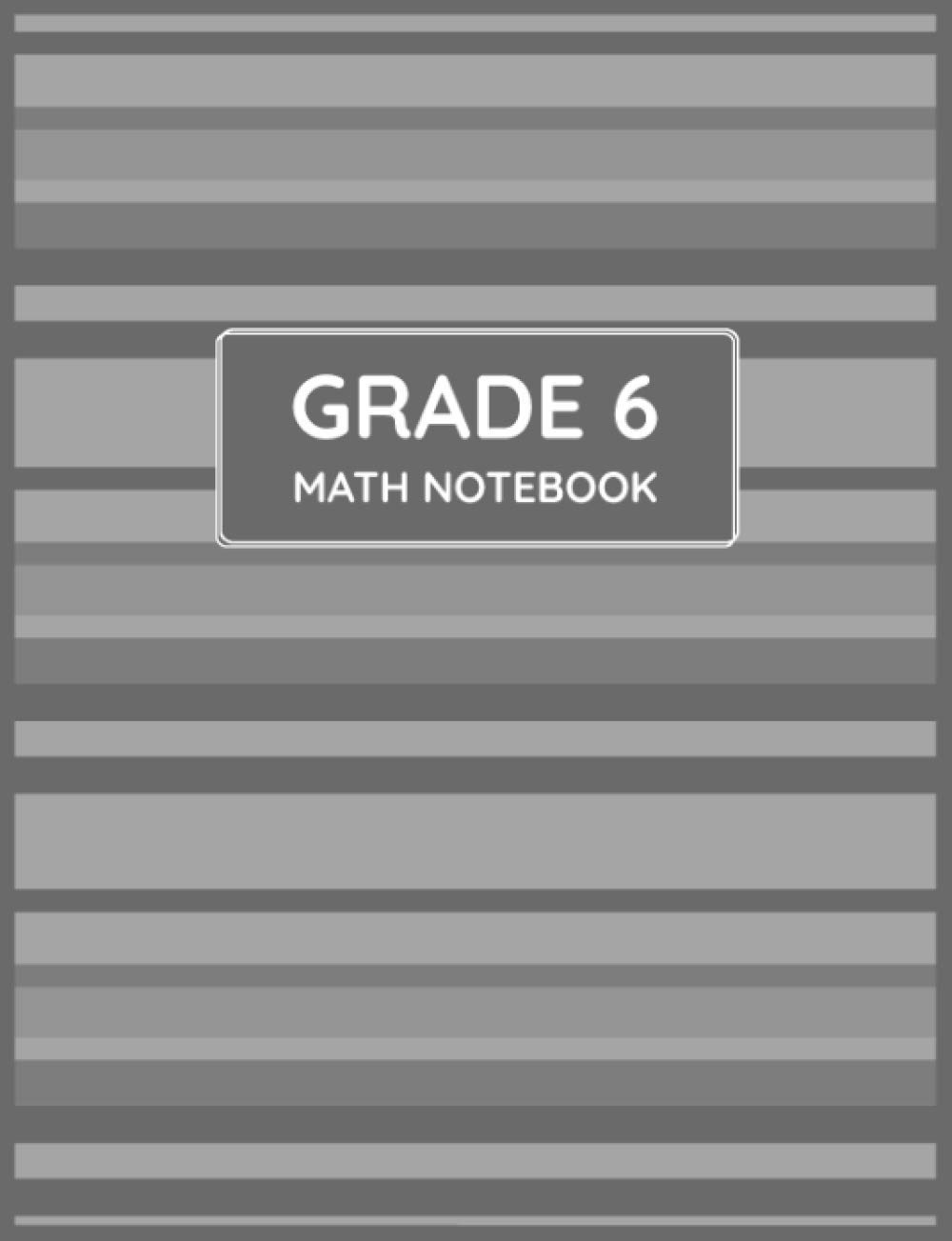 Grade 6 Math Notebook: Primary Composition Lined Pages with College Ruled Papers for Note-Taking: Reminder of Due Date for Assignment, Homework, Group and Individual Projects: 6th Grade Class Subject