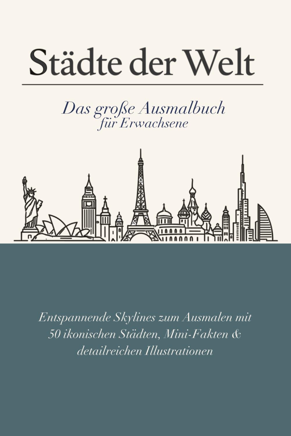 Städte der Welt – Das große Ausmalbuch für Erwachsene: Entspannende Skylines zum Ausmalen mit 50 ikonischen Städten, Mini-Fakten & detailreichen Illustrationen