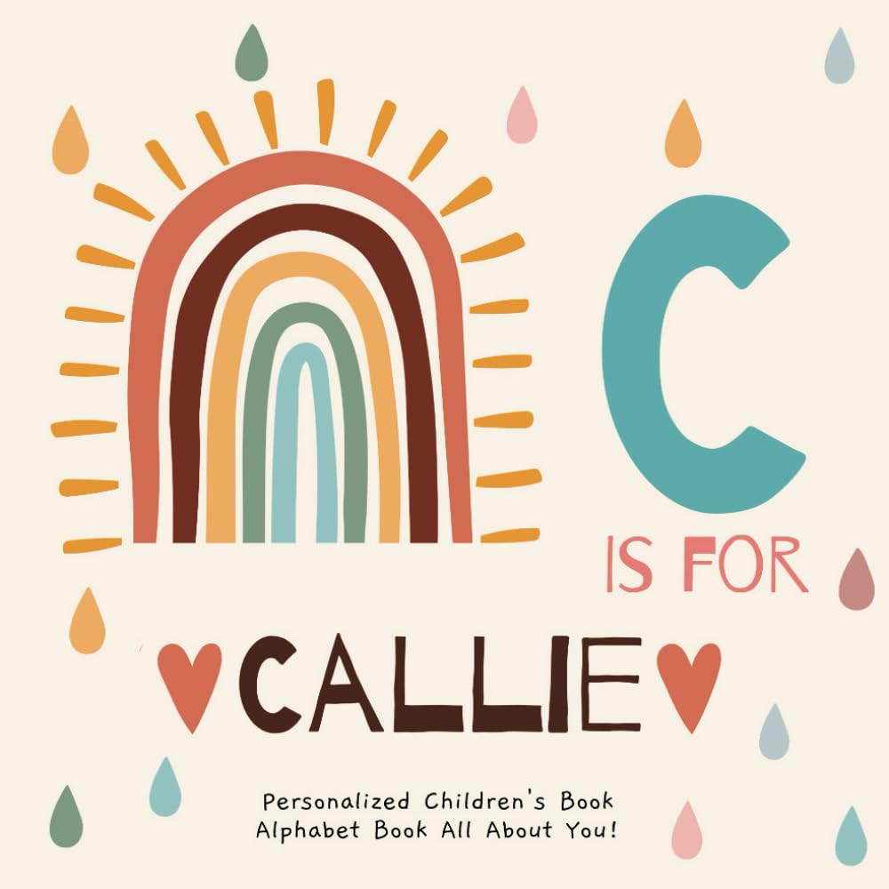 C is for Callie: A Personalized Children's Book: An Alphabet Adventure All About You!