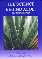 The Science Behind Aloe: The Healing Plant 0615263941 Book Cover