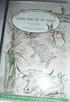 Echoes From The Rio Grande [ Signed By The Author] From the Thorny Hills of Duval to the Sleepy Rio Grande