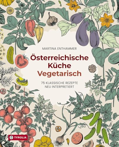 Österreichische Küche. Vegetarisch: 75 klassische Rezepte neu interpretiert