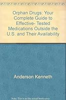 Orphan Drugs: Your Complete Guide to Effective, Tested Medications Outside the U.S. and Their Availability 0671495216 Book Cover