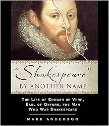 Shakespeare by Another Name: The Life of Edward De Vere, Earl of Oxford, The Man Who Was Shakespeare book cover