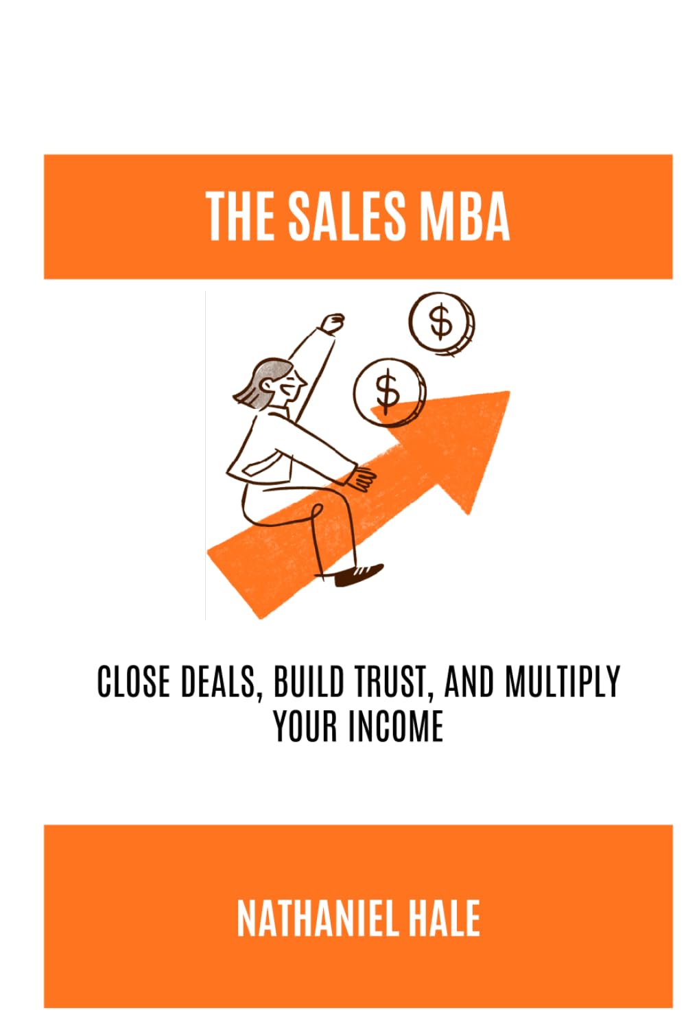 The Sales MBA: Close Deals, Build Trust, and Multiply Your Income