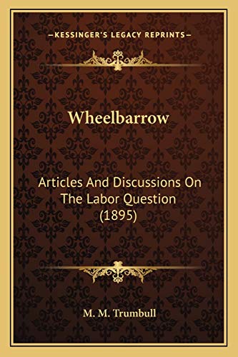 Wheelbarrow: Articles And Discussions On The Labor...