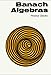 Banach Algebras (Modern Analytic and Computational Methods in Science and Mathematics Series)