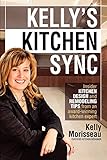 Kelly's Kitchen Sync: Insider Kitchen Design and Remodeling Tips from an award-winning expert