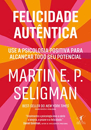 Felicidade autêntica (Nova edição): Use a psicologia positiva para alcançar todo seu potencial