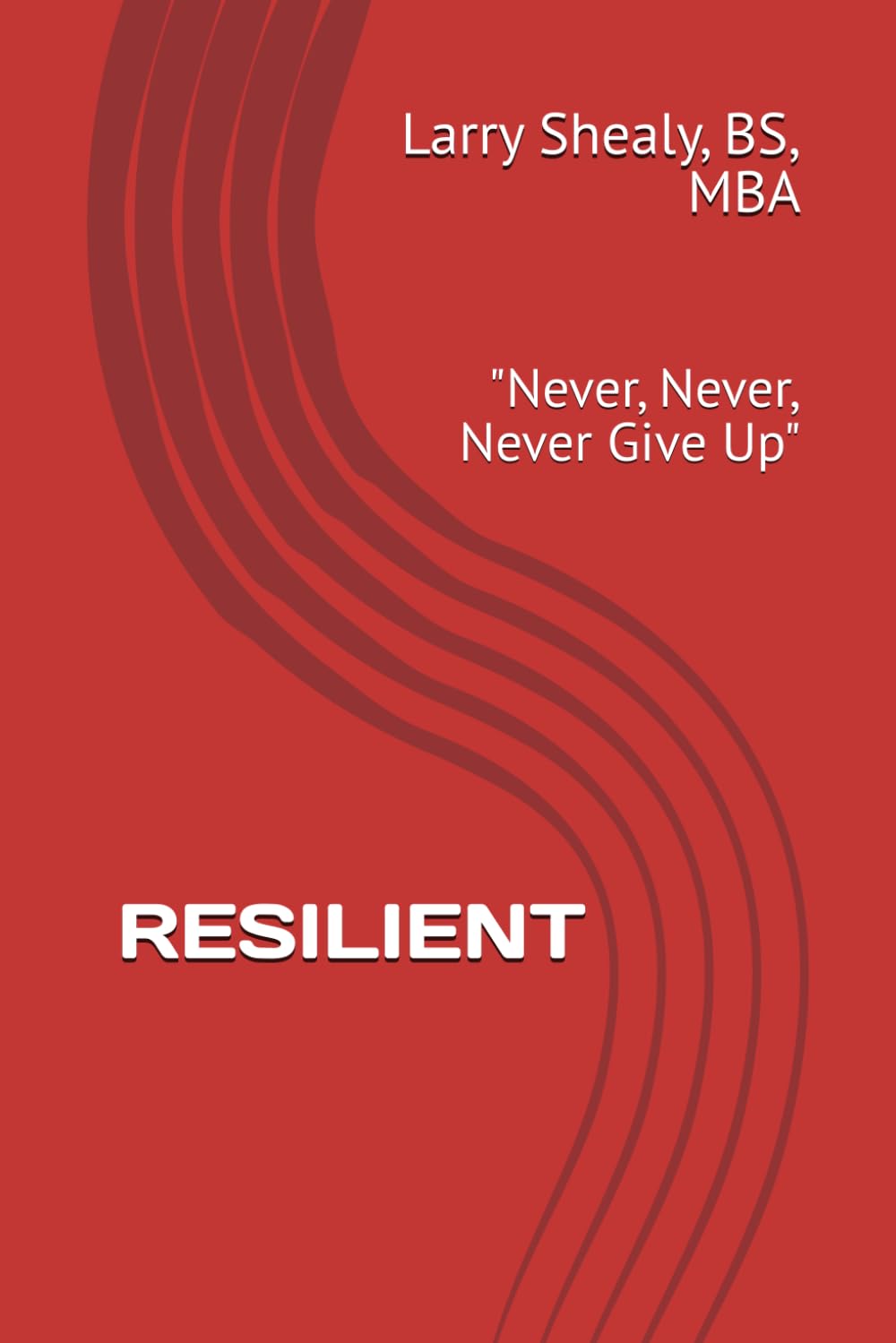 RESILIENT: "Never, Never, Never Give Up"