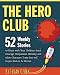 The Hero Club: 52 Weekly Stories to Share with Your Children about Courage, Compassion, Honesty and other Character Traits that will Inspire Kids to be Heroes