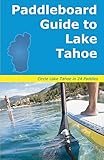 Paddleboard Guide to Lake Tahoe: The ultimate guide to stand-up paddleboarding on Lake Tahoe