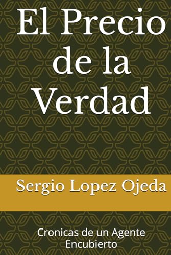 El Precio de la Verdad: Cronicas de un Agente Encubierto
