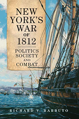 New York's War of 1812: Politics, Society, and Combat (Campaigns ...