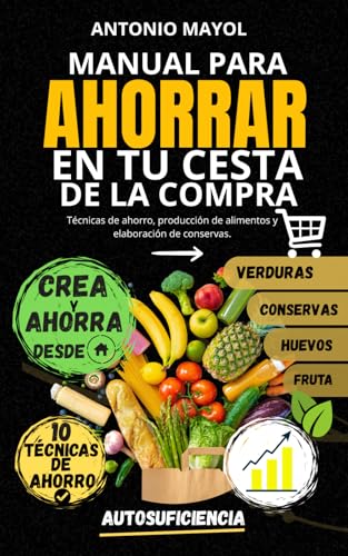 Reviews de Cestas de la compra disponible en línea. 49 MANUAL PARA AHORRAR EN TU CESTA DE LA COMPRA: Técnicas de ahorro, producción de alimentos y elaboración de conservas.