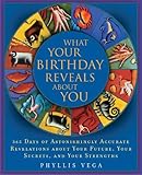 What Your Birthday Reveals About You: 366 Days of Astonishingly Accurate Revelations about Your...