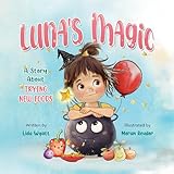 Luna’s Magic: A Story About Trying New Foods: Children’s Book for Picky Eaters About Healthy Eating and Courage
