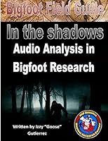 Bigfoot Field Guide - Audio Analysis in Bigfoot Research: Bigfoot Field Guide - Audio Analysis in Bigfoot Research 1516880080 Book Cover