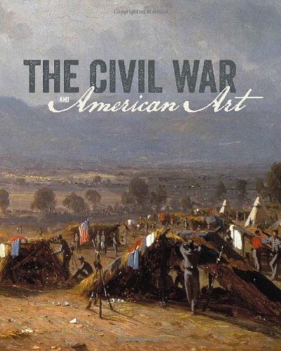 The Civil War and American Art (Metropolitan Museum, New York: Exhibition Catalogues) The Civil War and American Art (Metropolitan Museum, New York: Exhibition Catalogues)