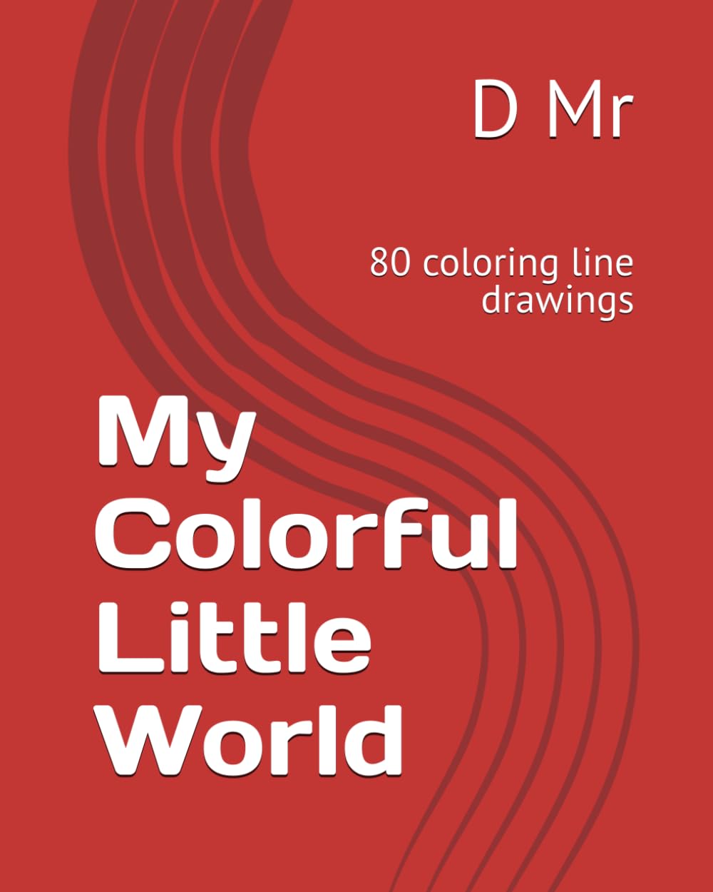 My Colorful Little World: 80 coloring line drawings
